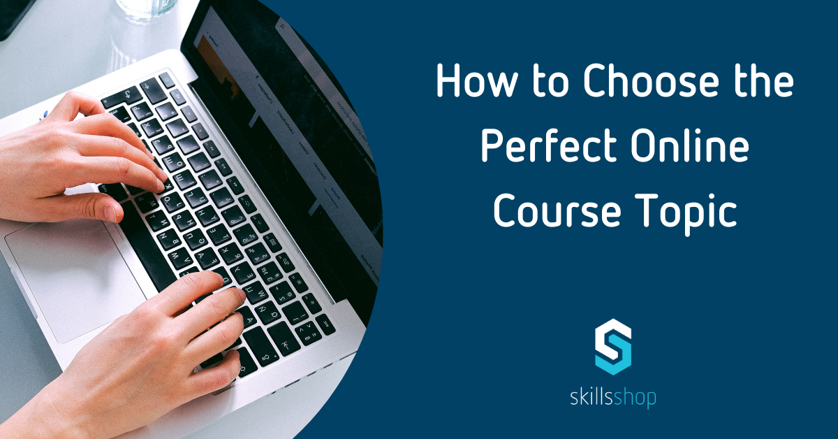 How to Choose the Perfect Online Course Topic