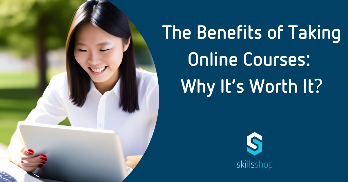 The Benefits of Taking Online Courses- Why It’s Worth It?